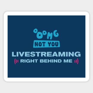 OMG NOT YOU - Livestreaming right behind me Sticker